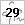 29