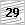 29