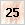 25