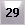 29