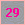 29