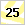 25