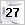 27