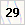 29