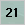 21