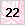 22