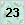 23