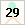 29