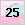 25