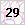 29