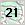 21