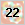 22