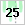 25