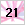 21