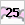 25