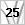 25