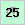 25