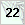 22