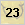 23