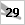 29