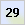 29