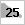 25