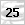 25