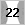 22