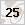 25