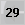 29