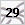 29