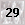 29