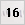 16