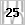 25