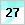 27