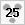 25