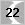 22