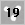 19