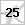 25