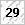 29