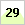 29