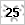 25