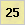 25