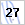 27