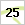 25