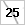 25