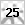 25