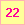 22