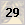 29