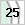 25